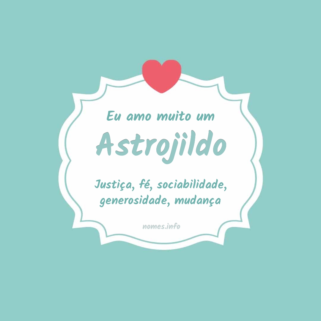 Eu amo muito Astrojildo