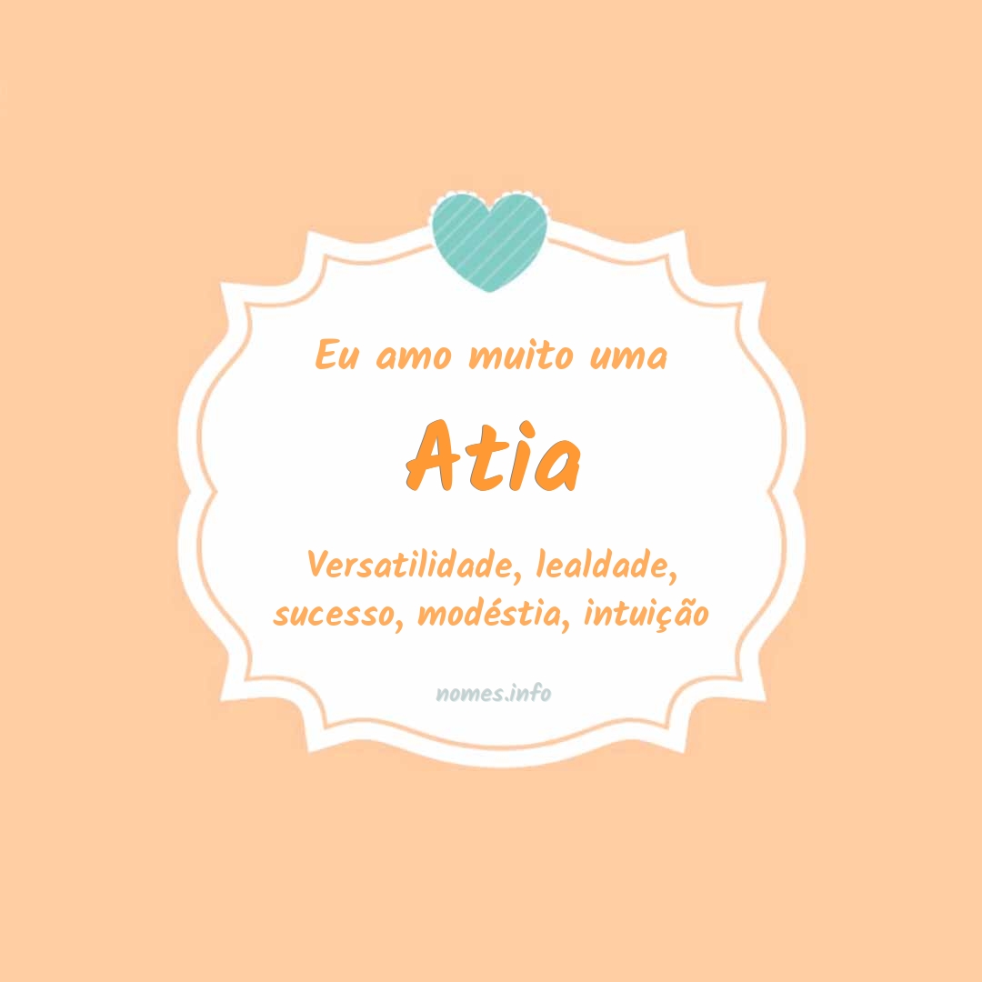 Eu amo muito Atia