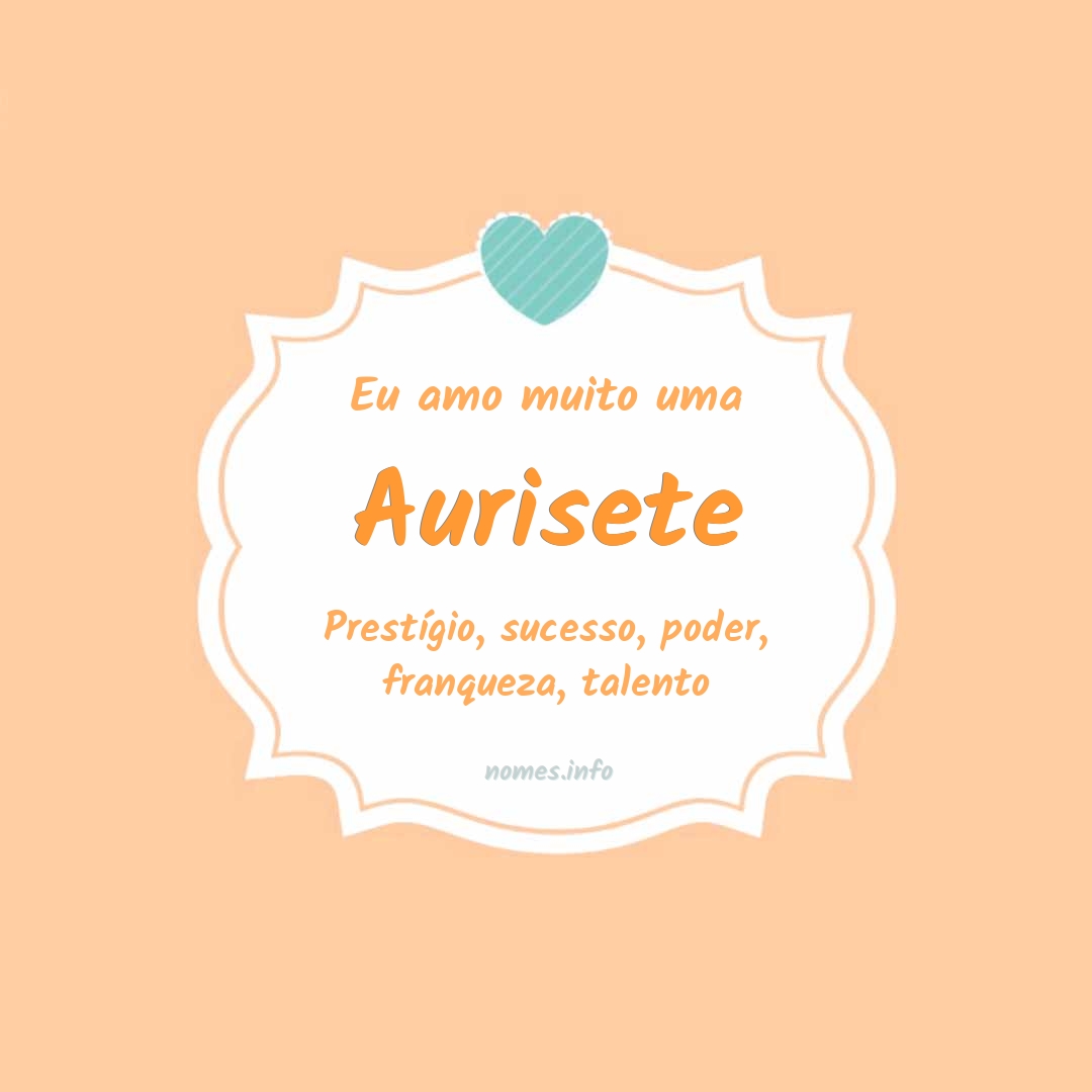 Eu amo muito Aurisete