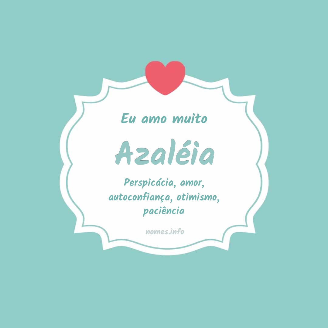 Eu amo muito Azaléia