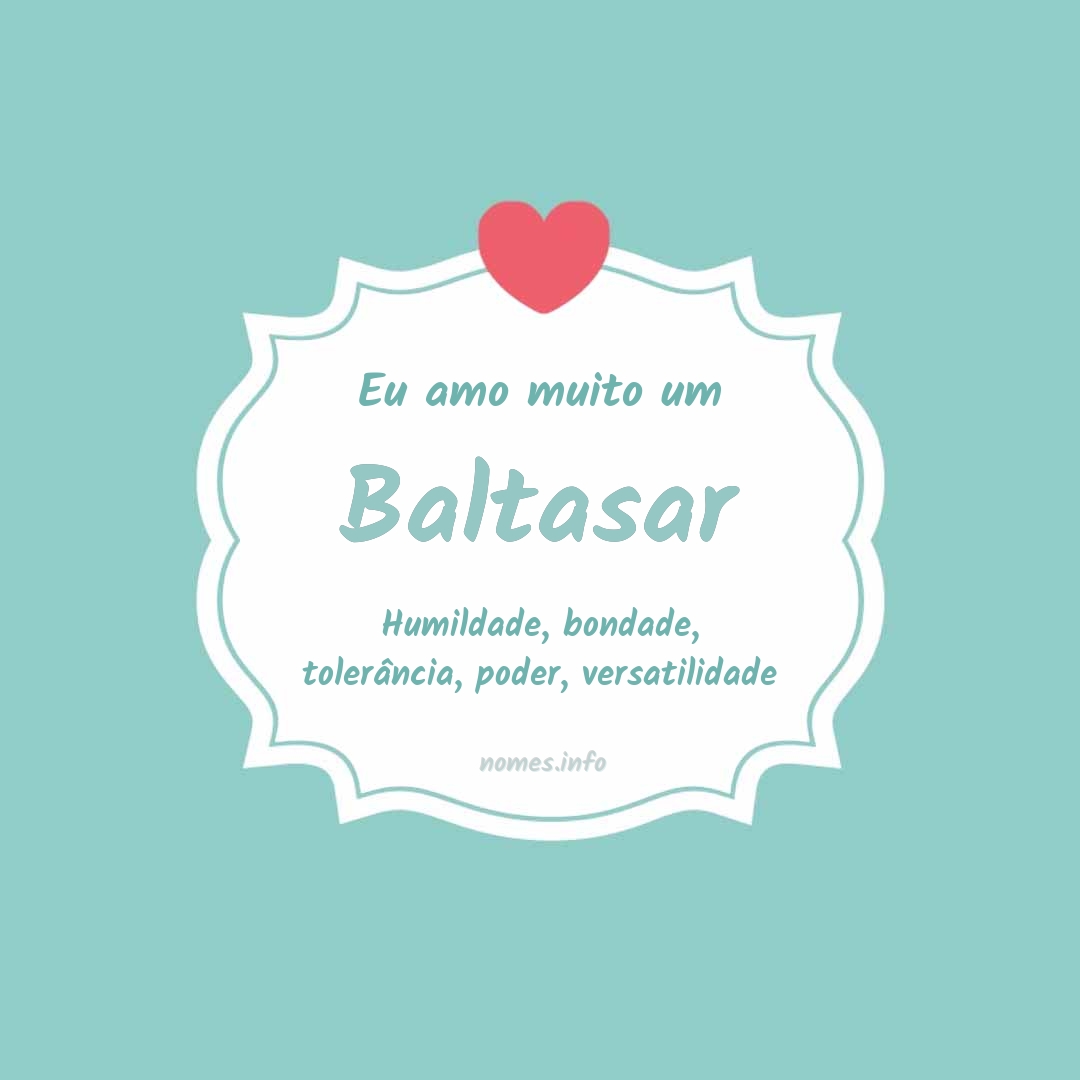 Eu amo muito Baltasar