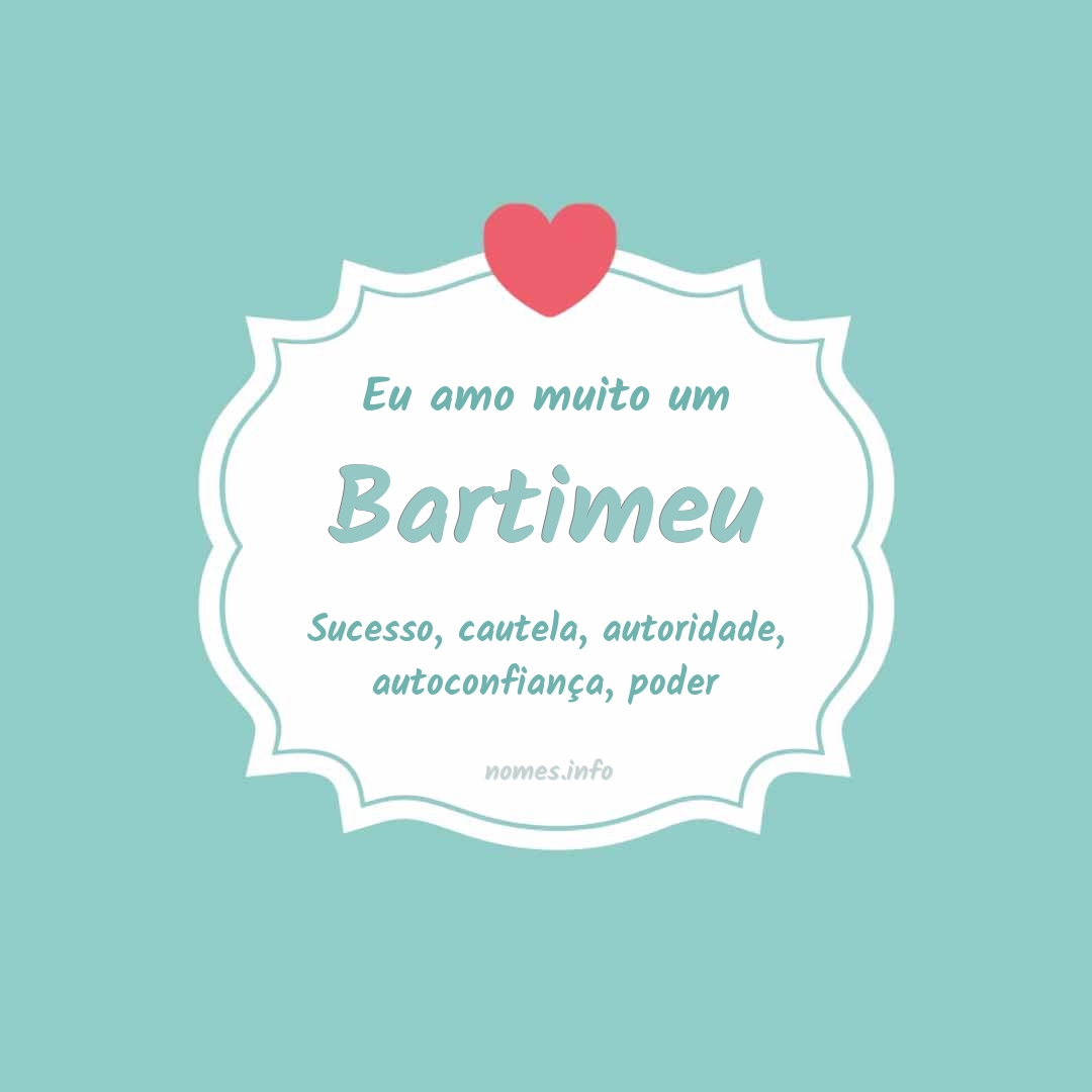Eu amo muito Bartimeu