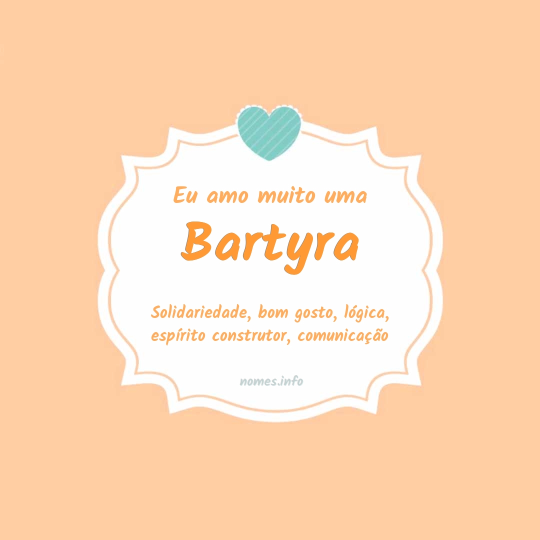 Eu amo muito Bartyra