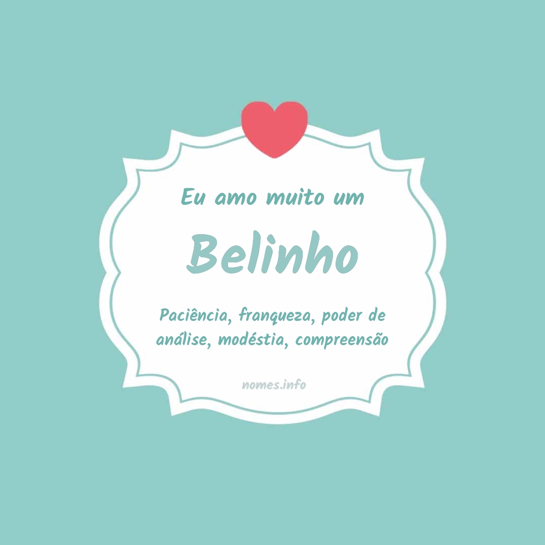 Eu amo muito Belinho