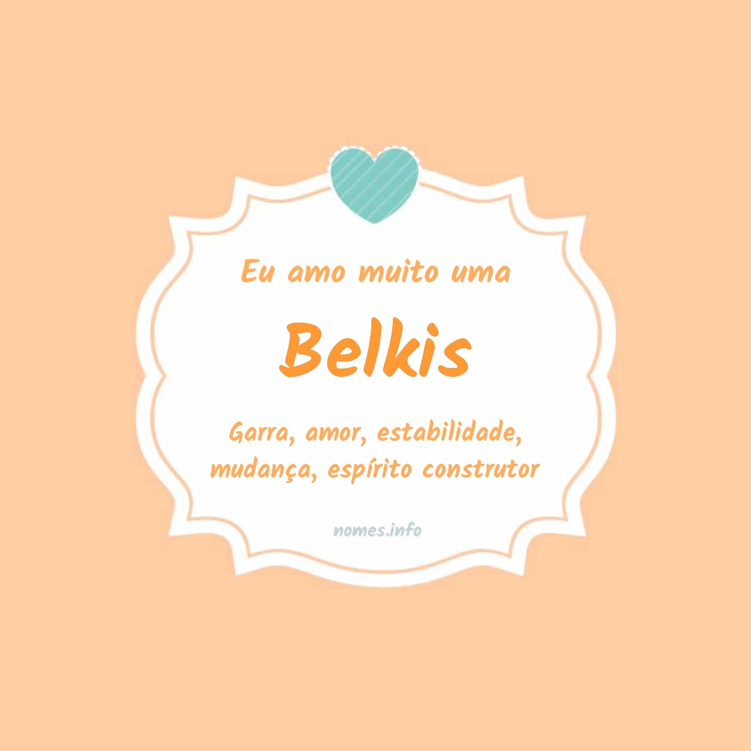 Eu amo muito Belkis