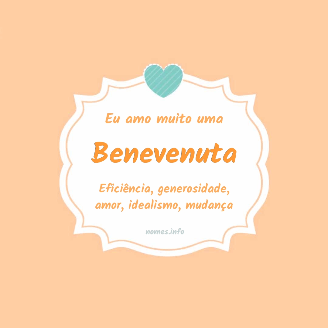 Eu amo muito Benevenuta