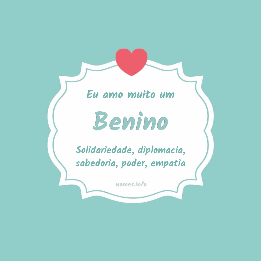 Eu amo muito Benino