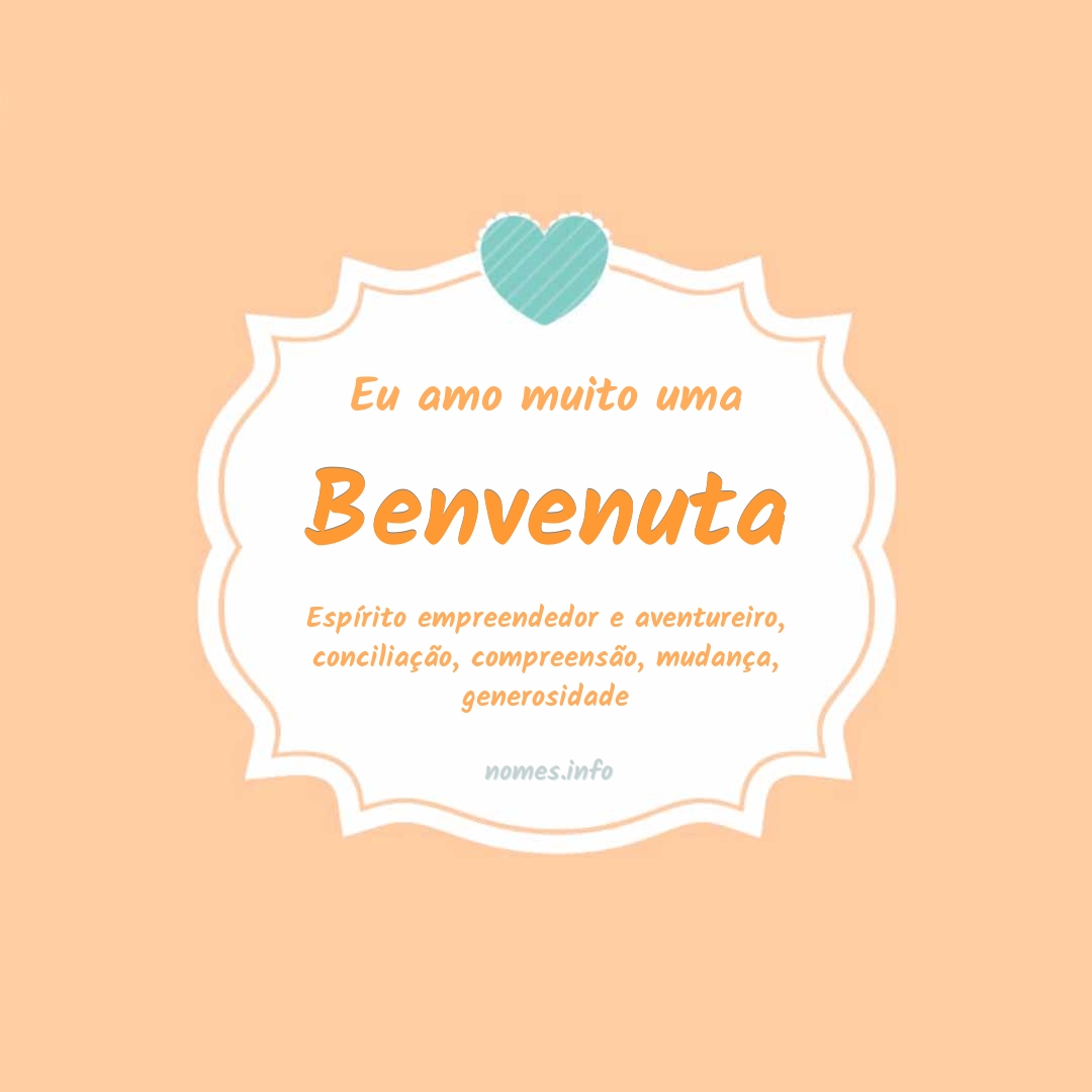 Eu amo muito Benvenuta