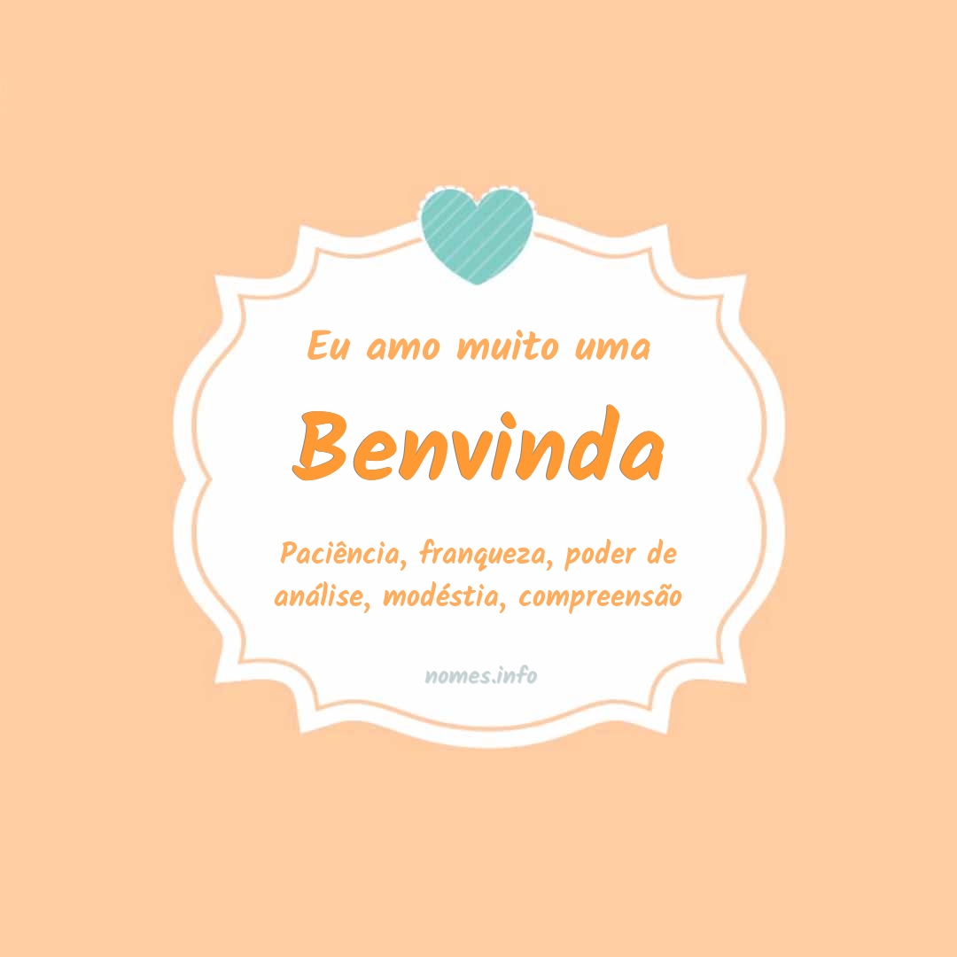 Eu amo muito Benvinda