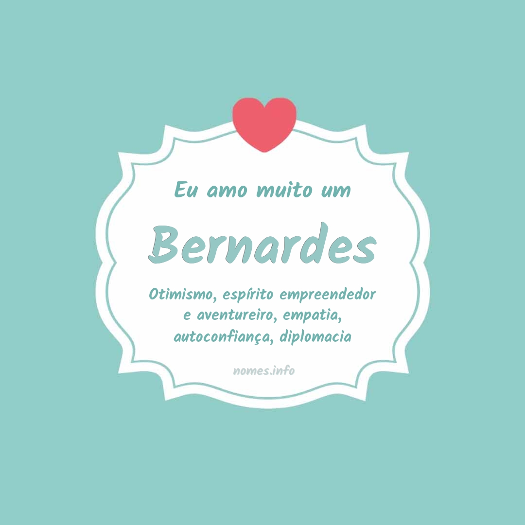 Eu amo muito Bernardes