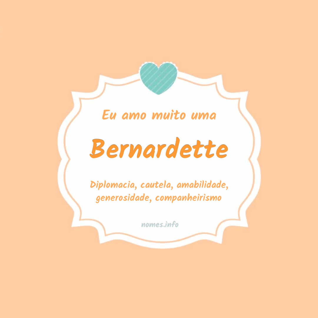 Eu amo muito Bernardette