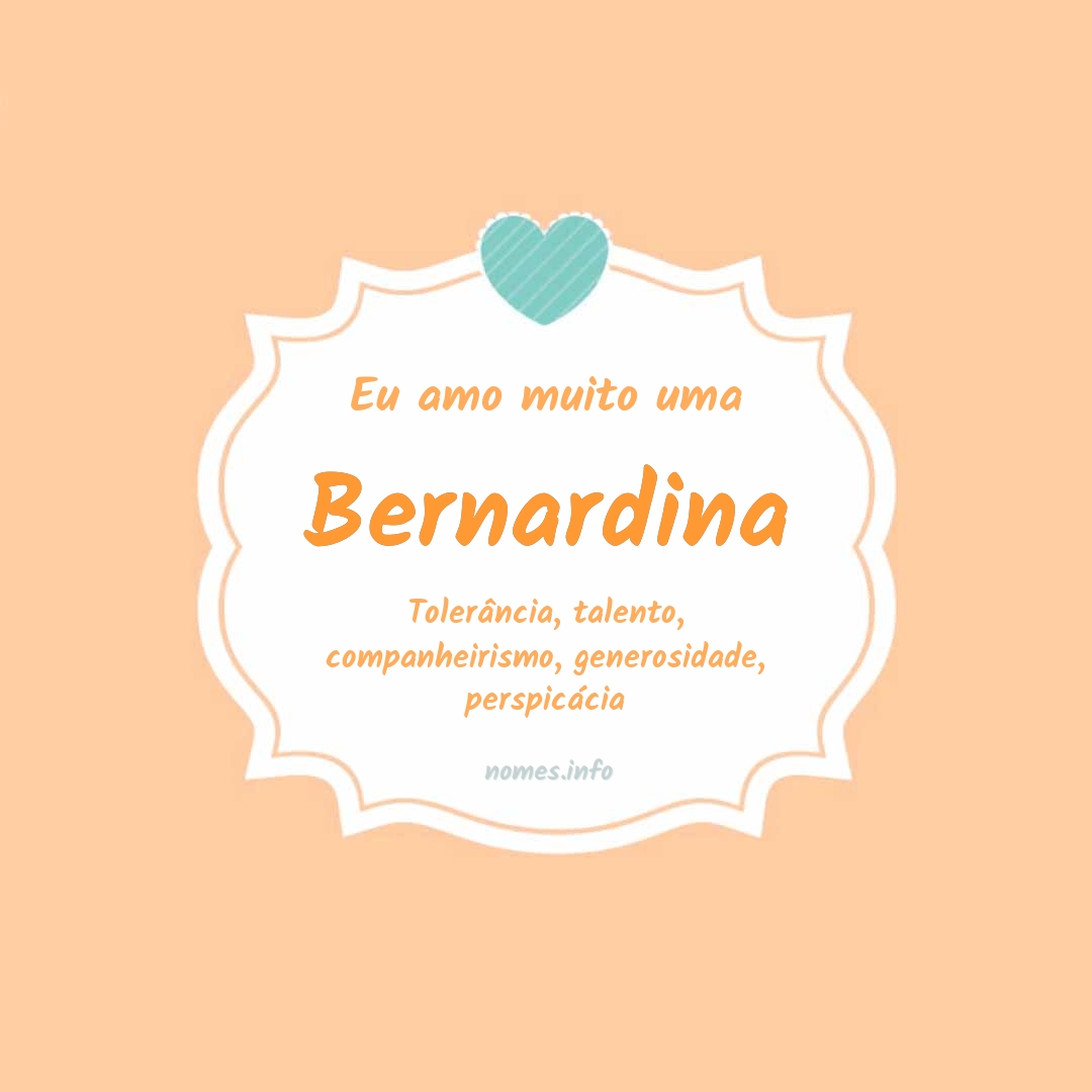 Eu amo muito Bernardina