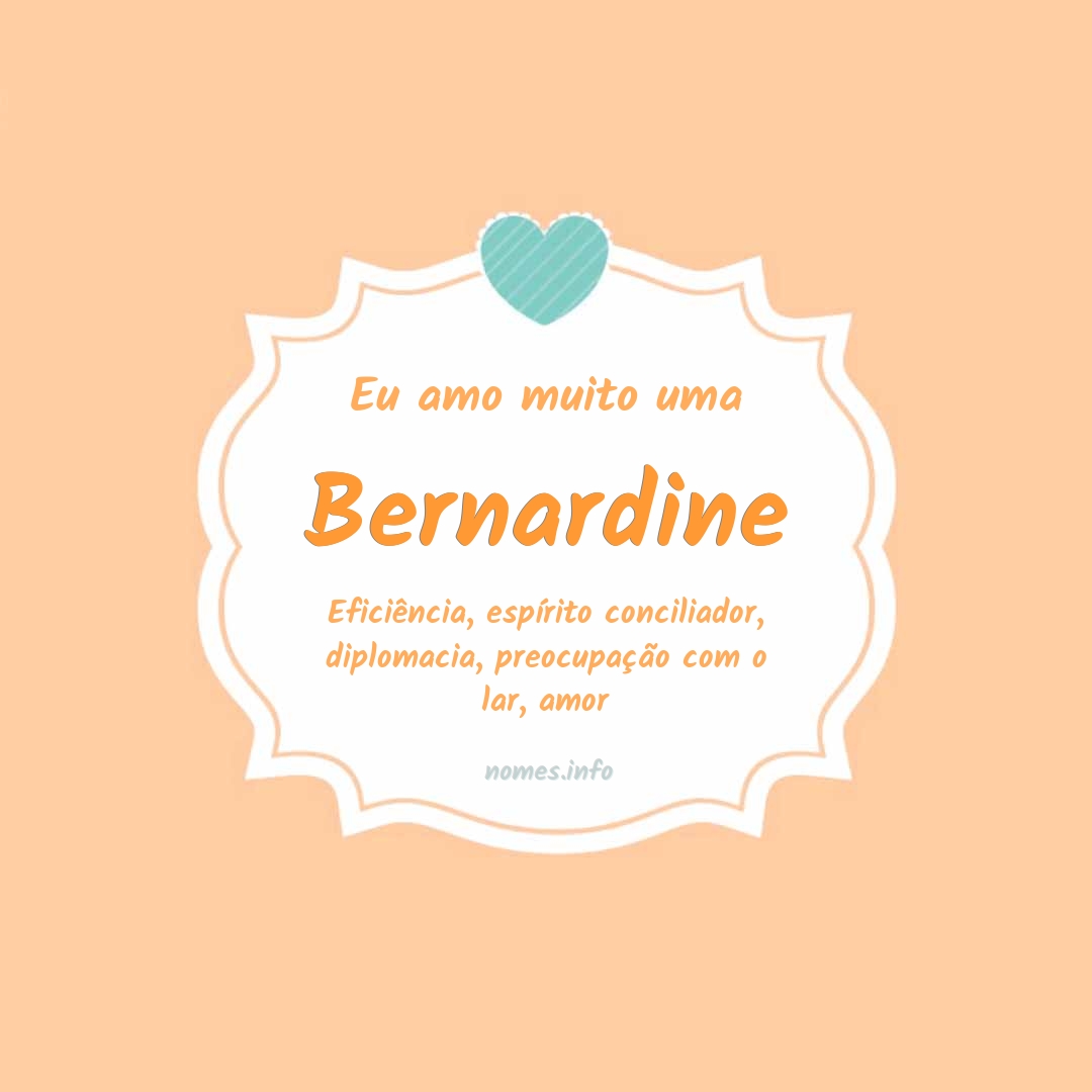 Eu amo muito Bernardine