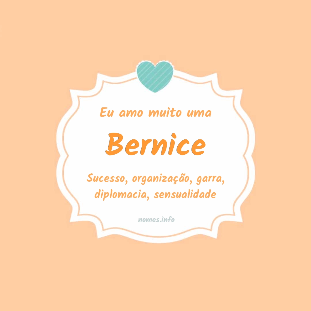 Eu amo muito Bernice