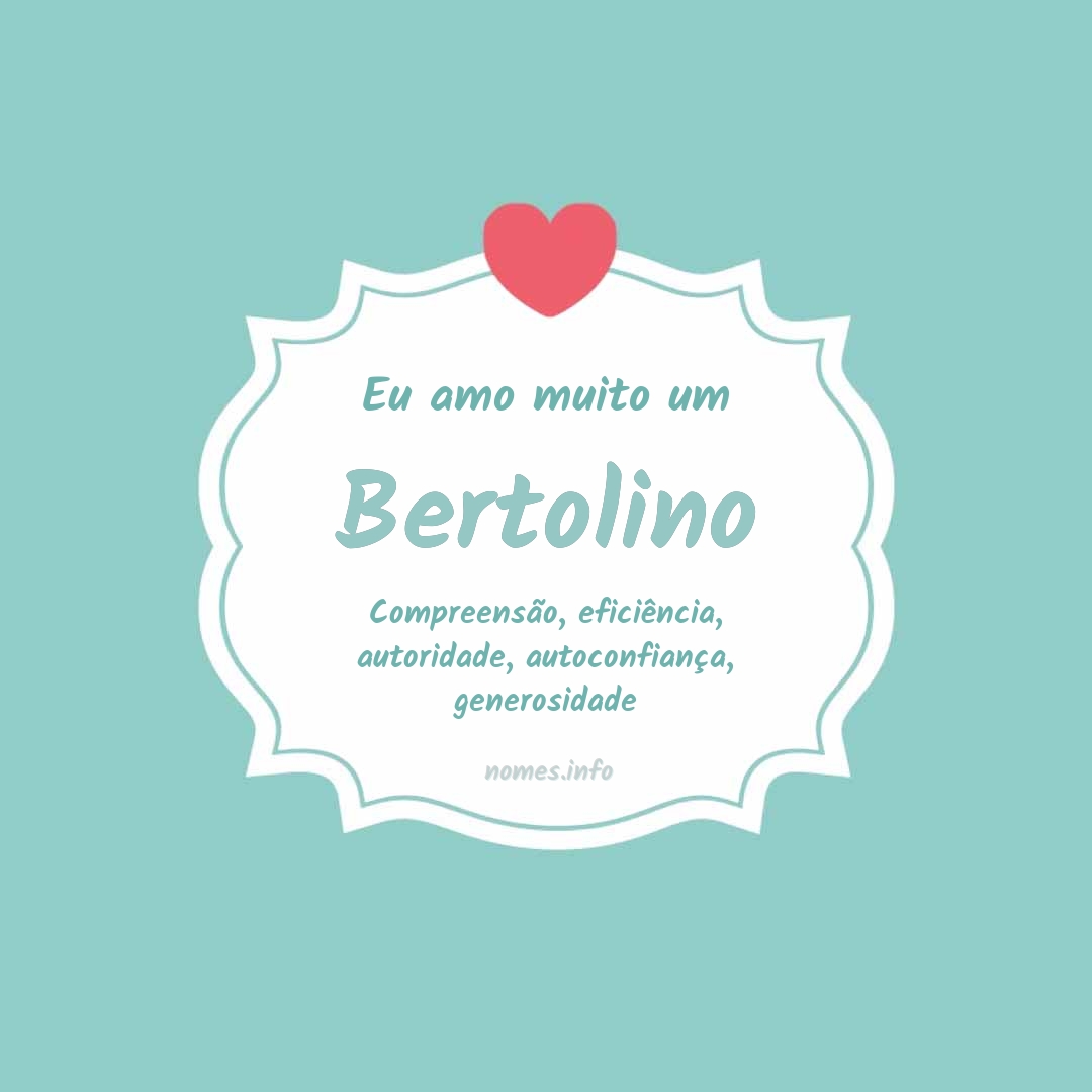 Eu amo muito Bertolino
