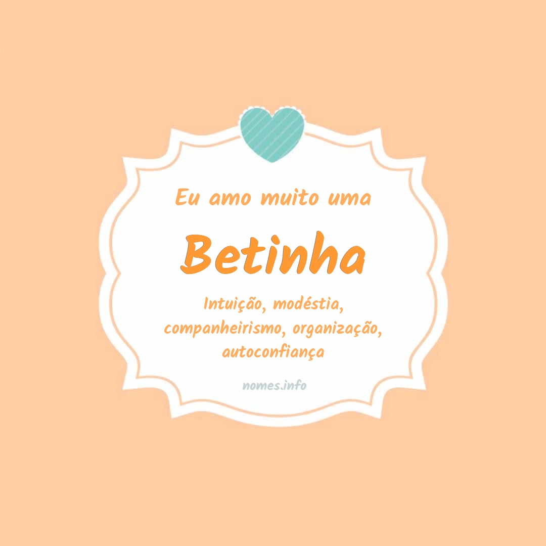Eu amo muito Betinha