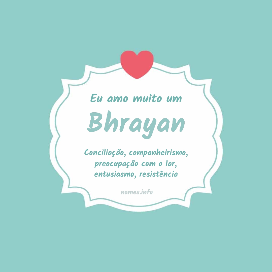 Eu amo muito Bhrayan