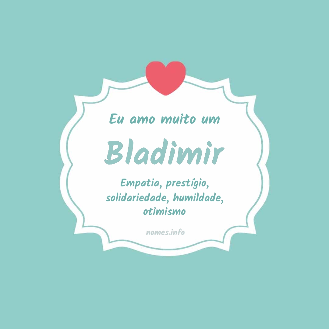 Eu amo muito Bladimir