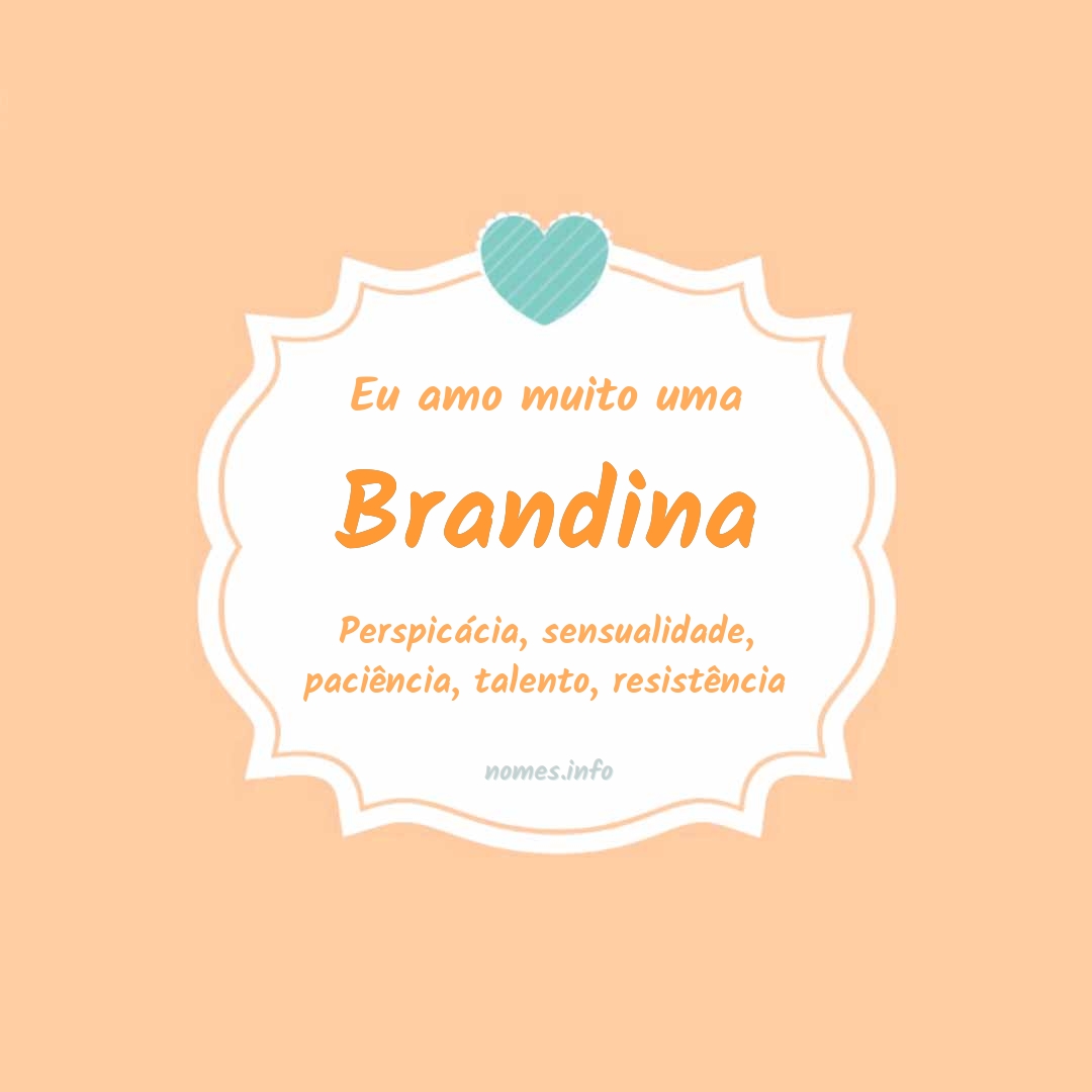 Eu amo muito Brandina