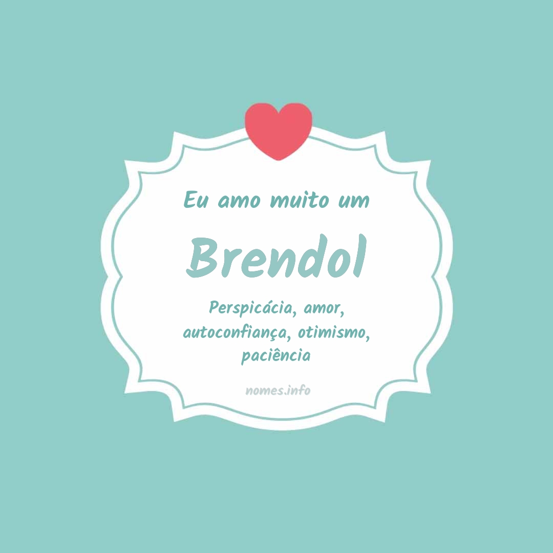 Eu amo muito Brendol