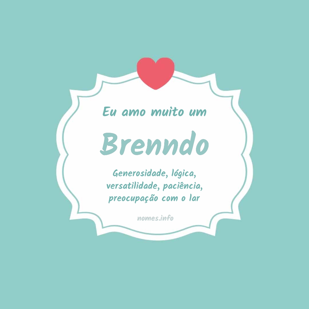 Eu amo muito Brenndo