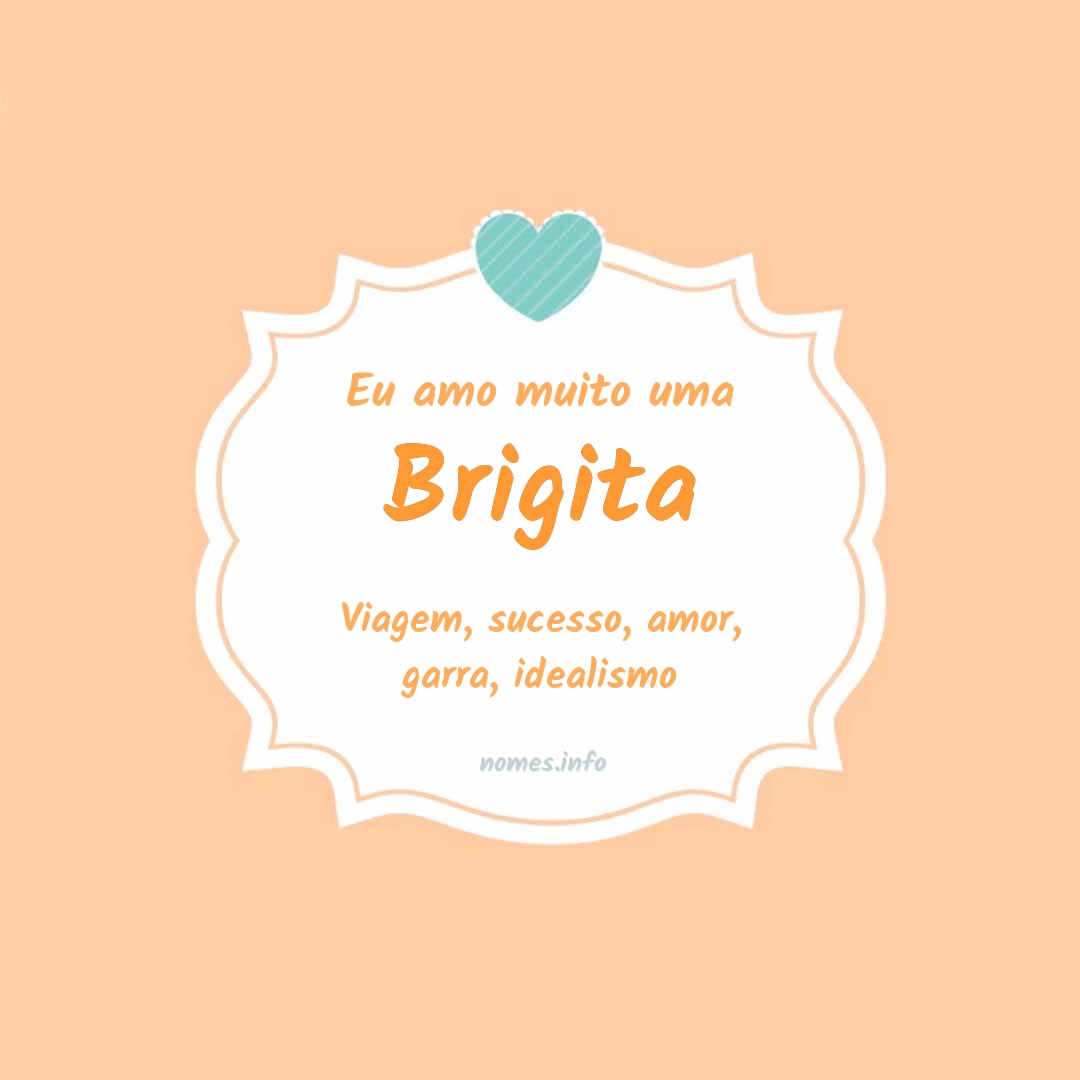 Eu amo muito Brigita