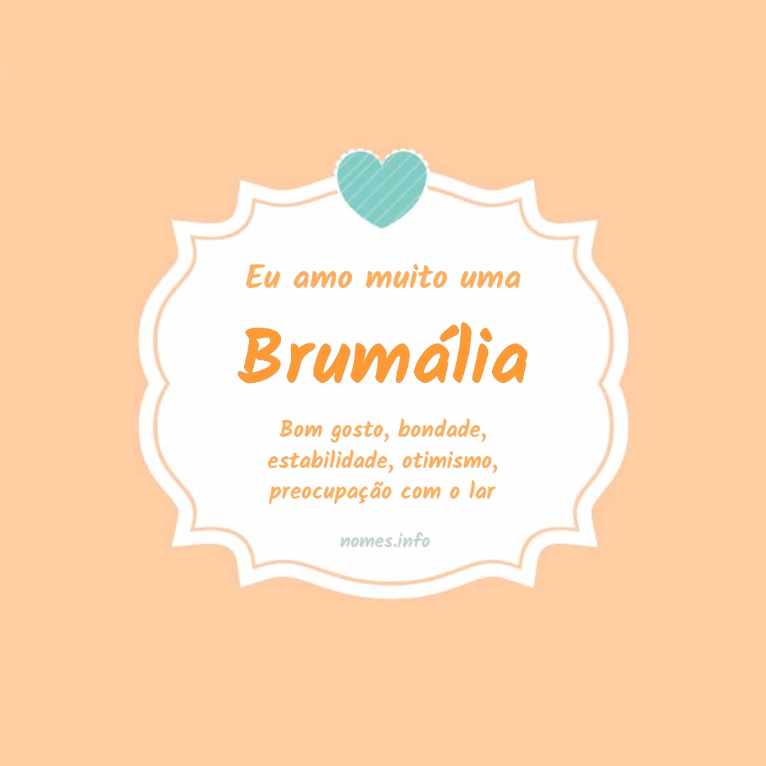 Eu amo muito Brumália