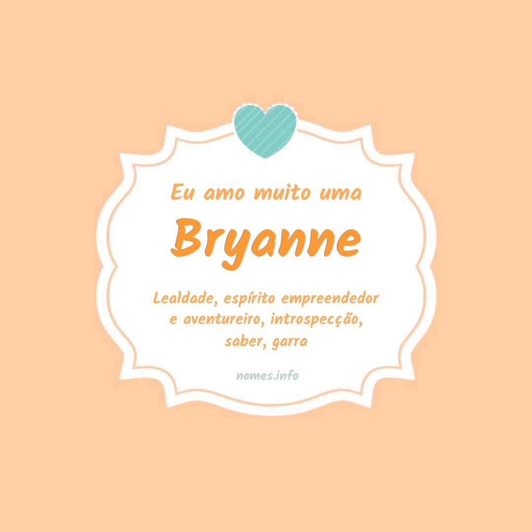 Eu amo muito Bryanne