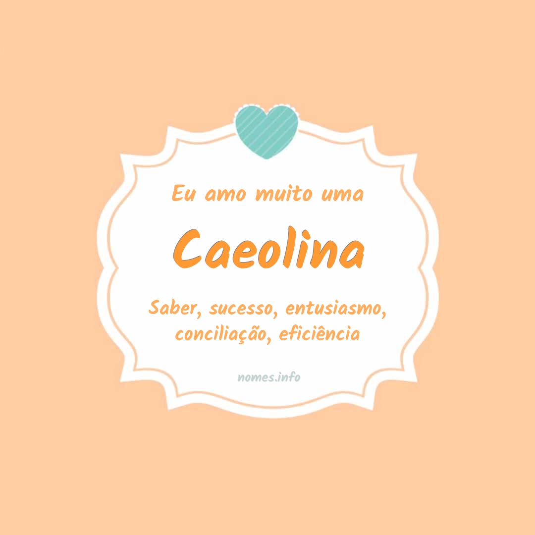 Eu amo muito Caeolina