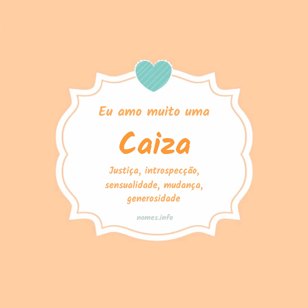 Eu amo muito Caiza