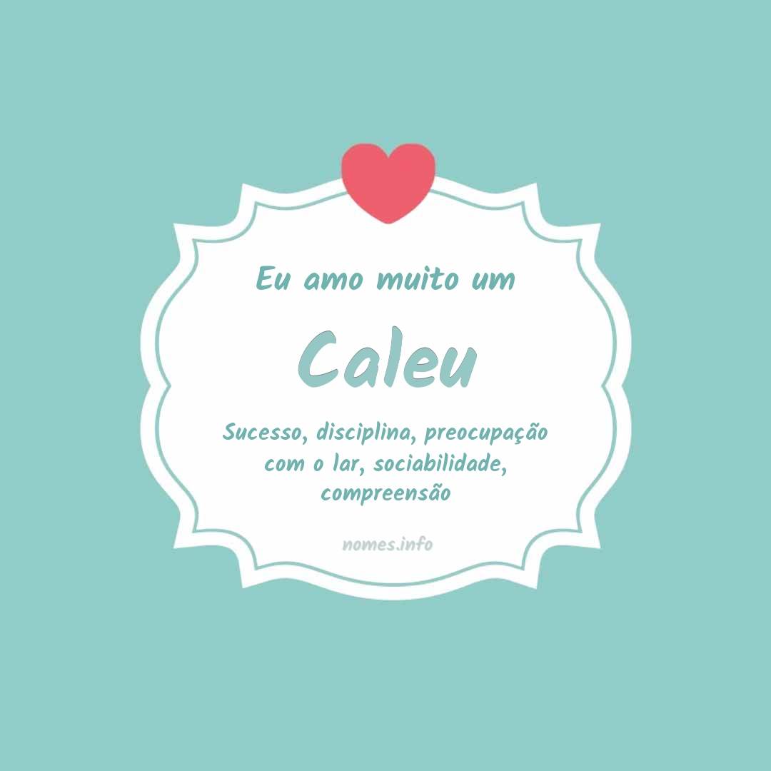 Eu amo muito Caleu