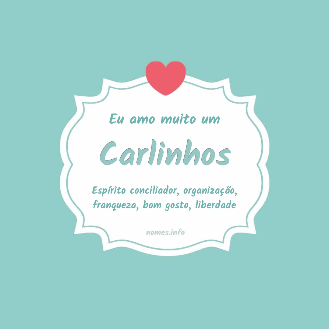 Eu amo muito Carlinhos