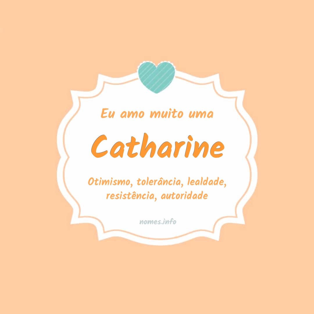 Eu amo muito Catharine