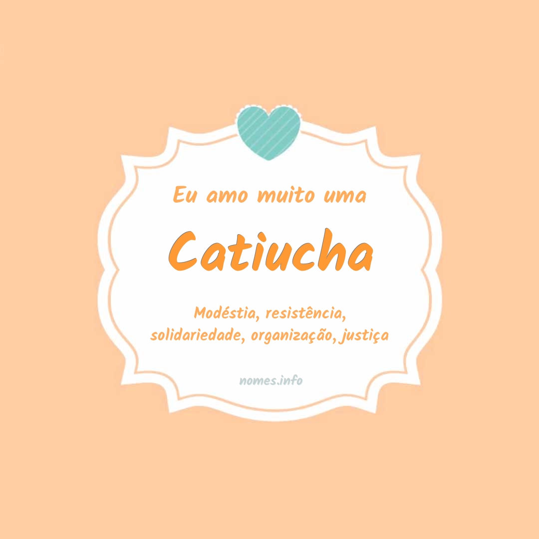 Eu amo muito Catiucha