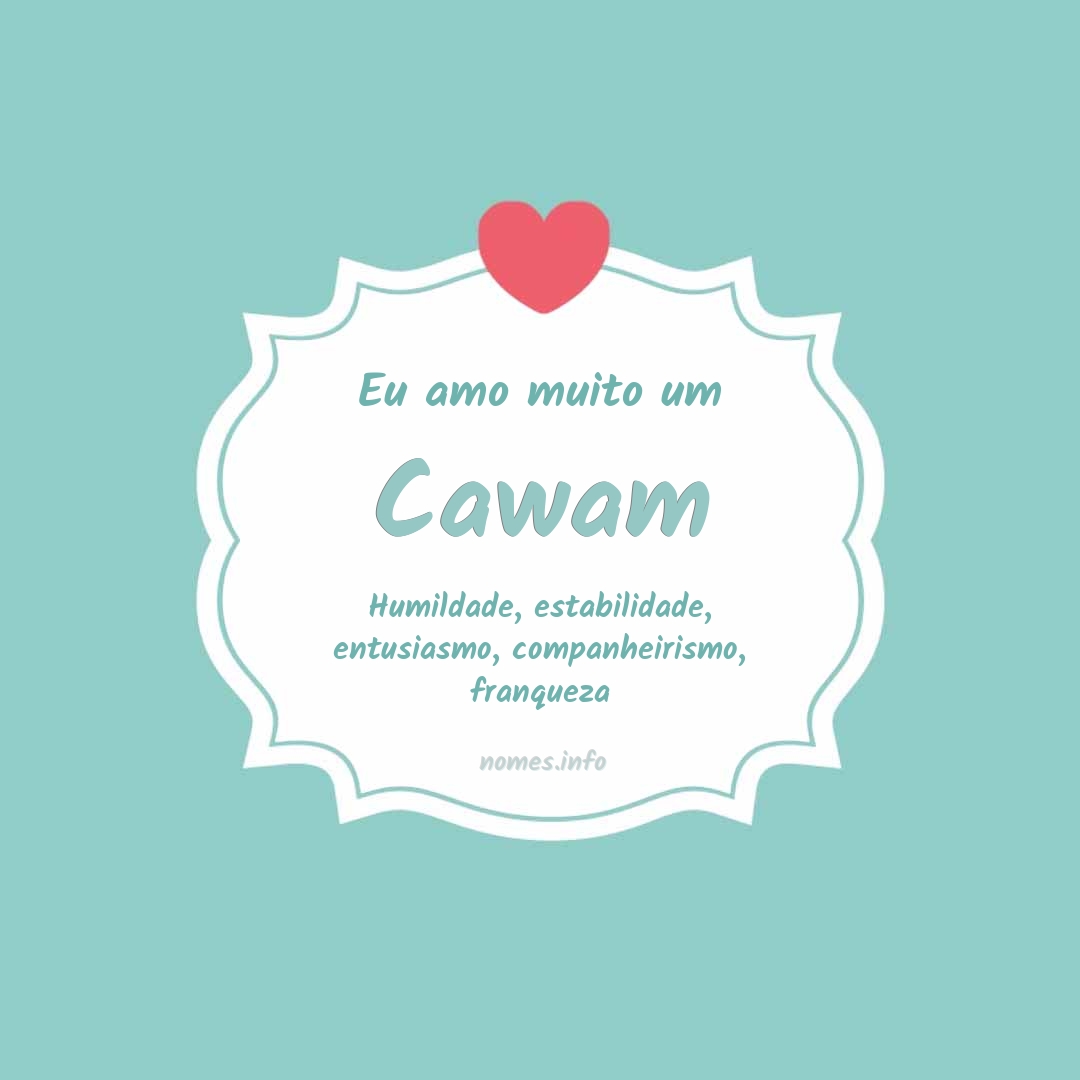 Eu amo muito Cawam