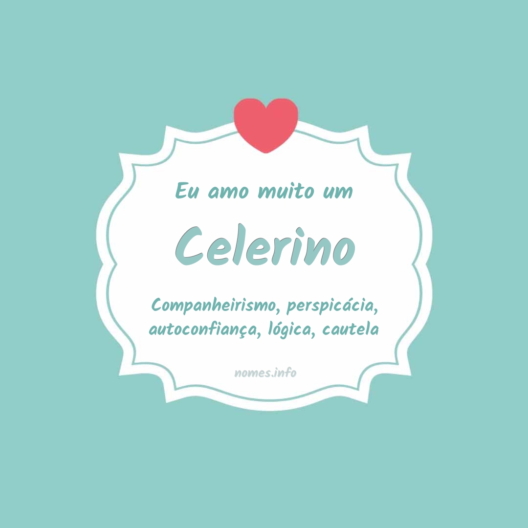 Eu amo muito Celerino