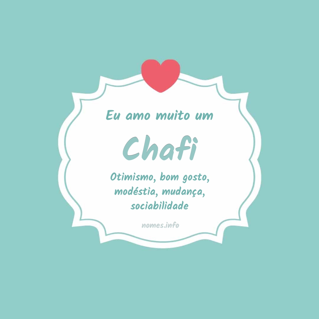 Eu amo muito Chafi
