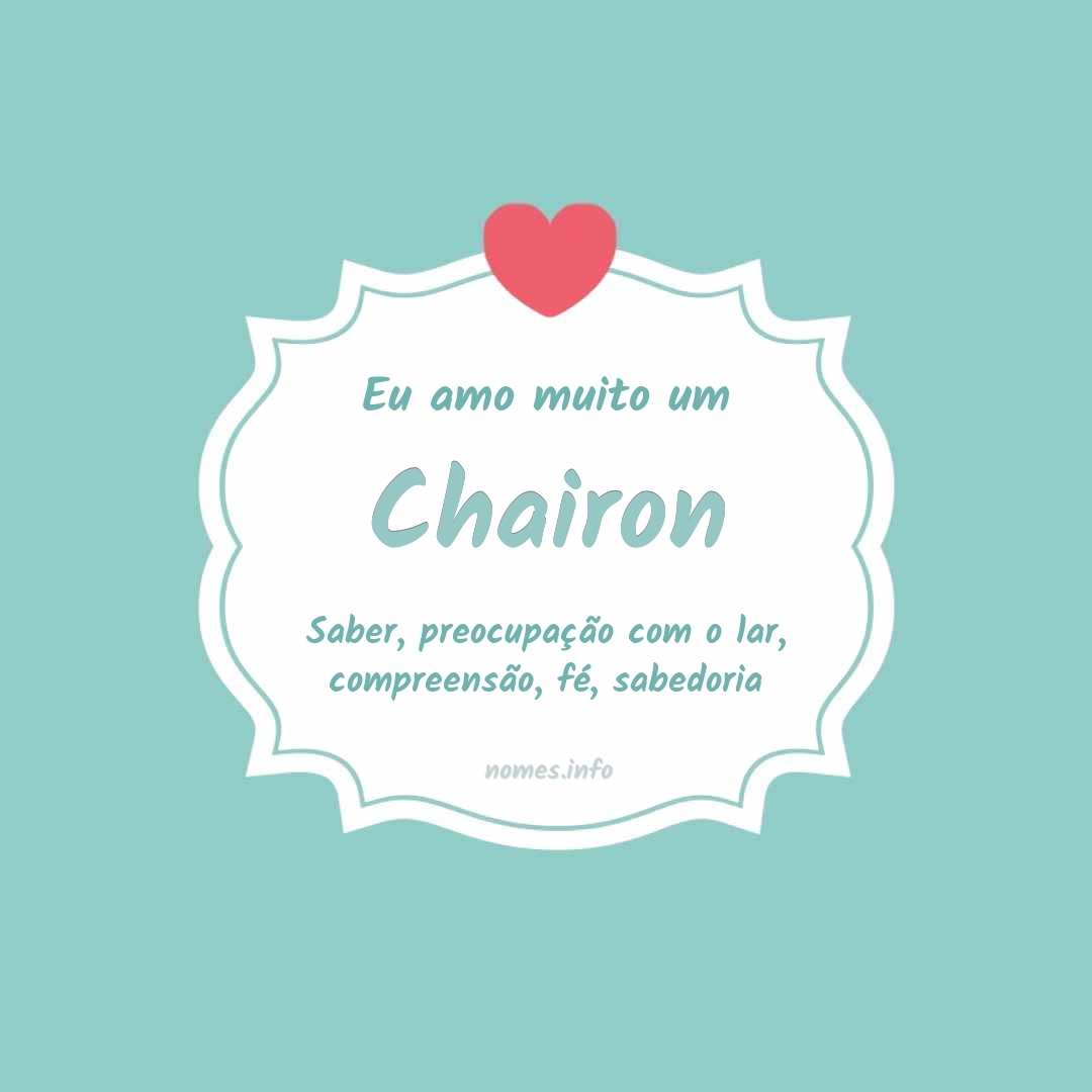 Eu amo muito Chairon