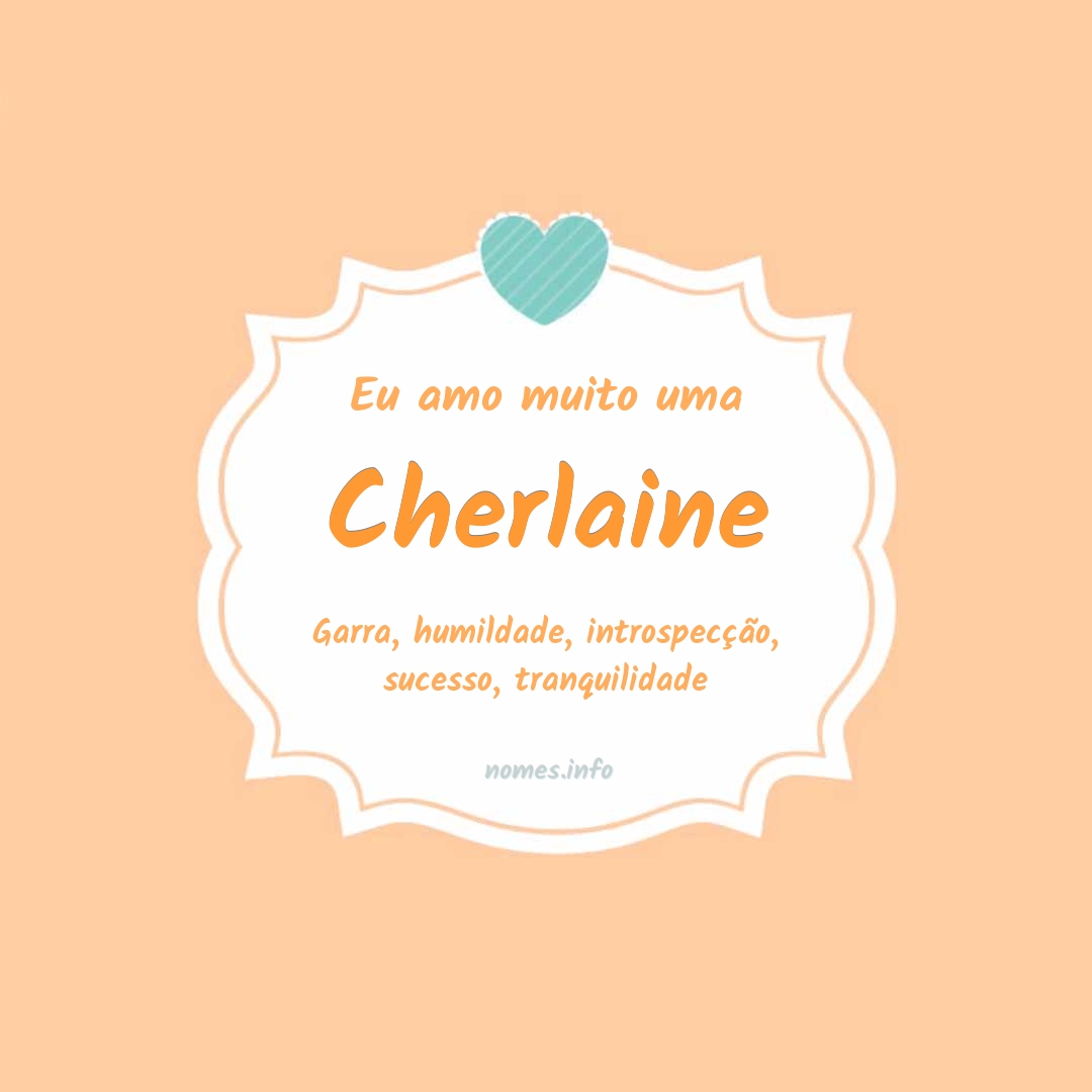 Eu amo muito Cherlaine