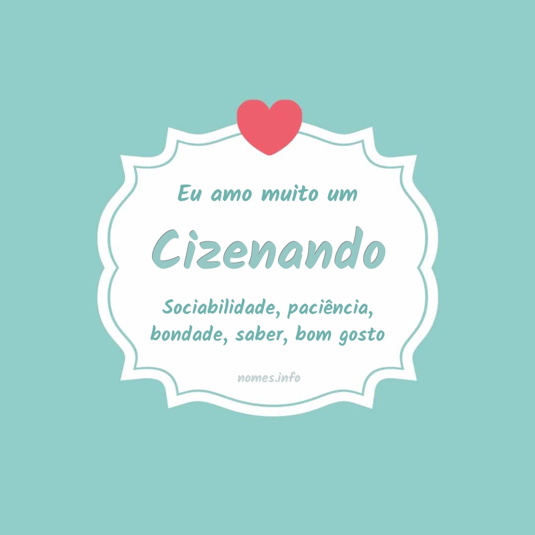 Eu amo muito Cizenando