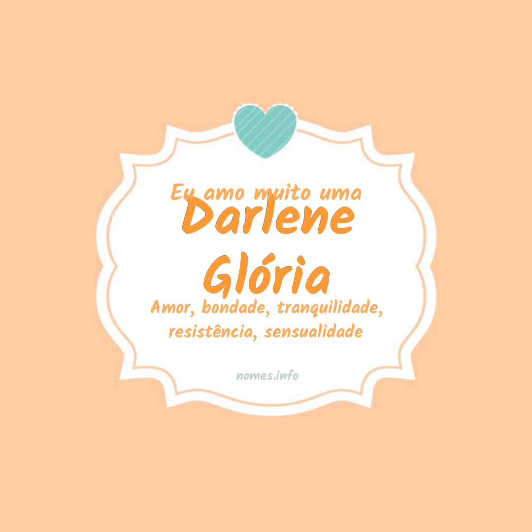 Eu amo muito Darlene glória