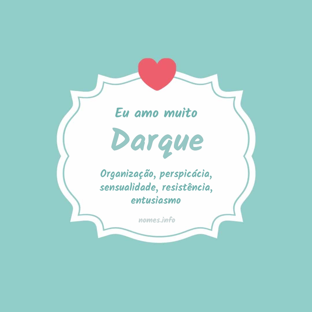 Eu amo muito Darque