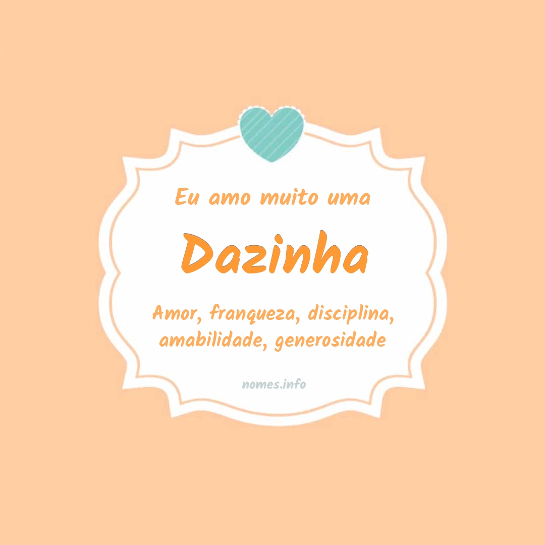 Eu amo muito Dazinha