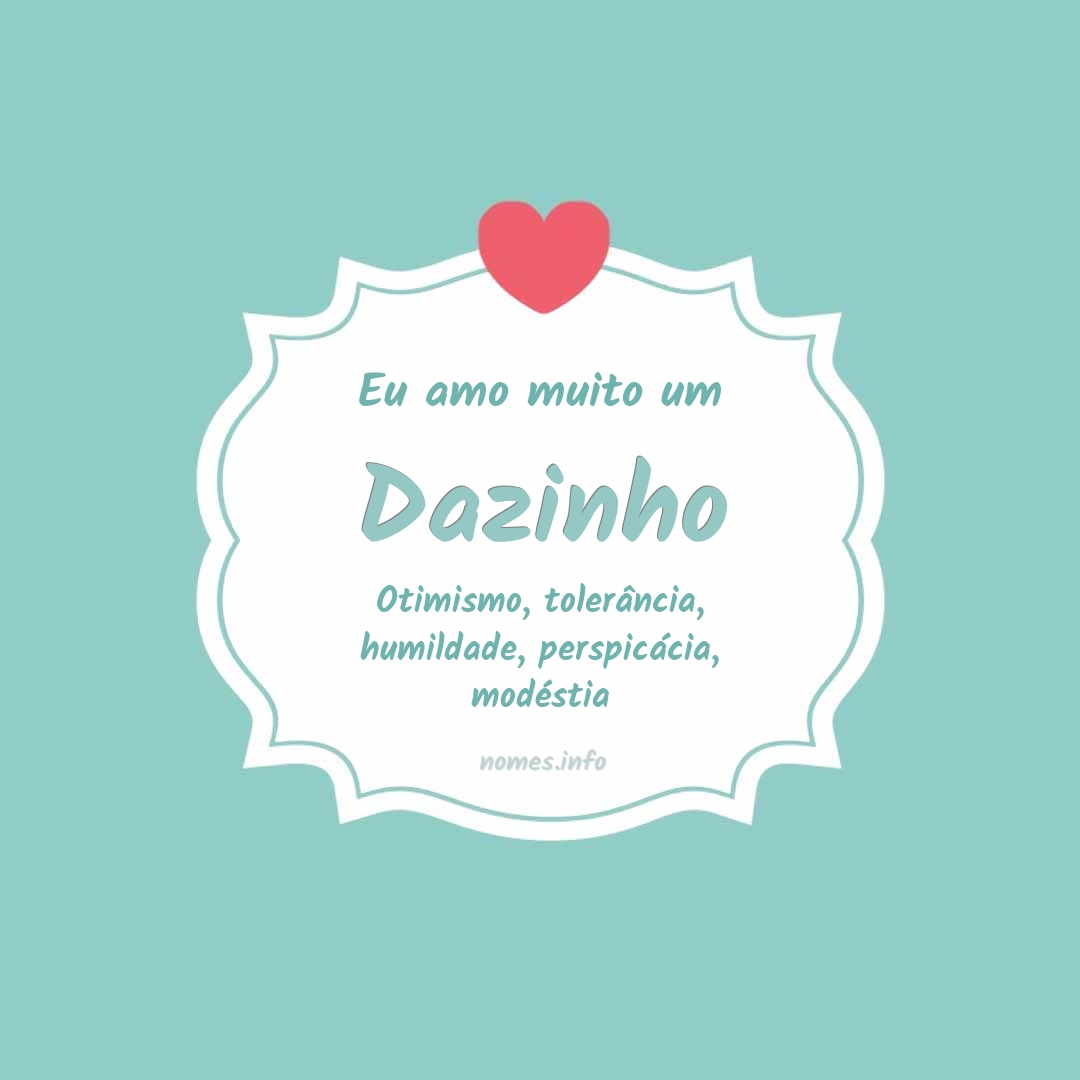 Eu amo muito Dazinho