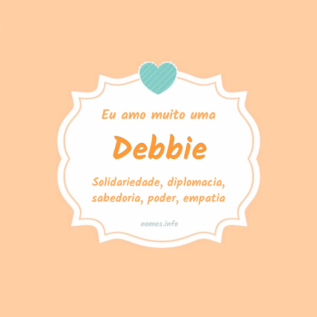 Eu amo muito Debbie