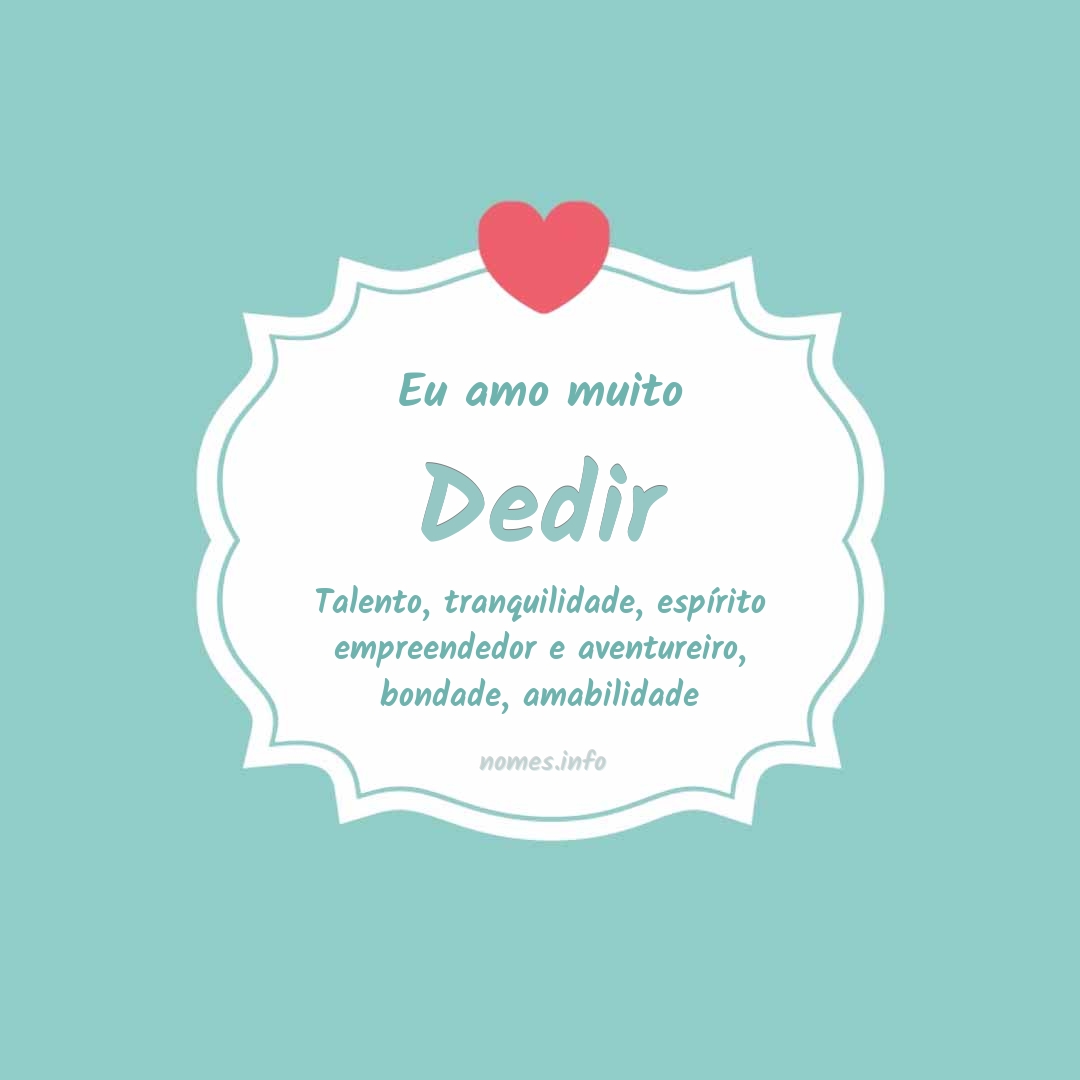 Eu amo muito Dedir