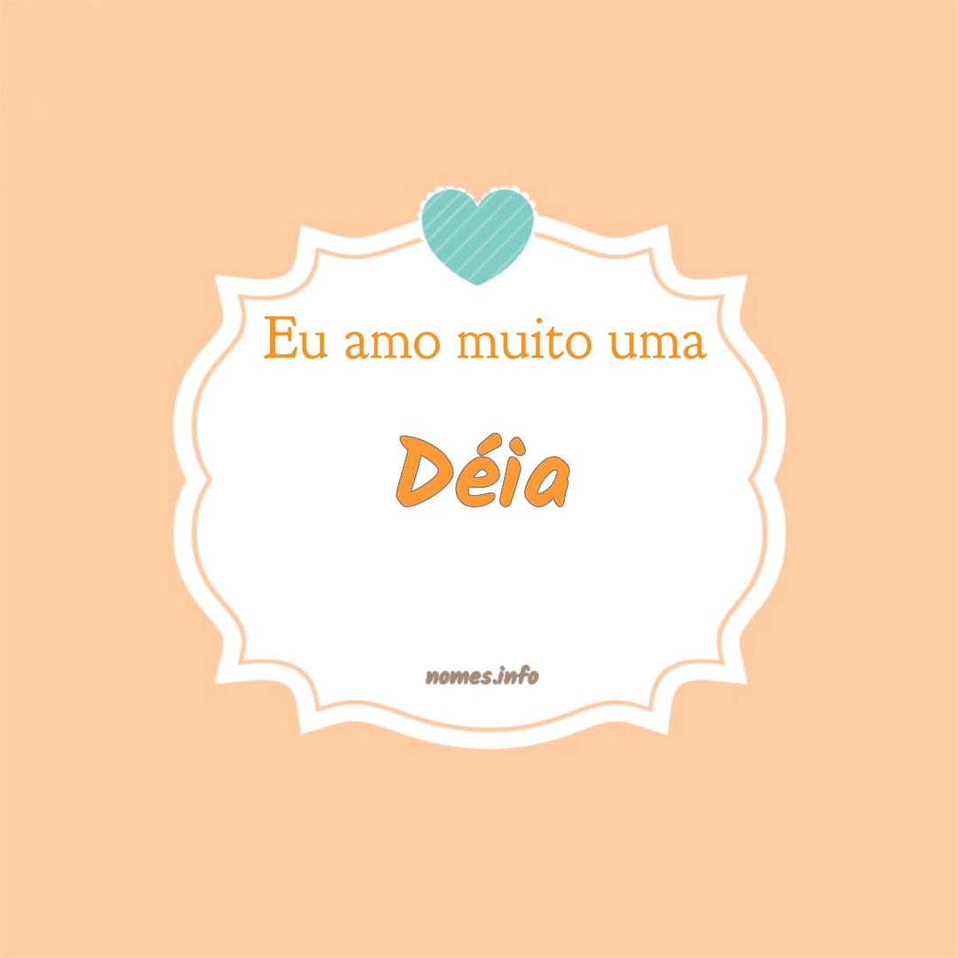 Eu amo muito Déia