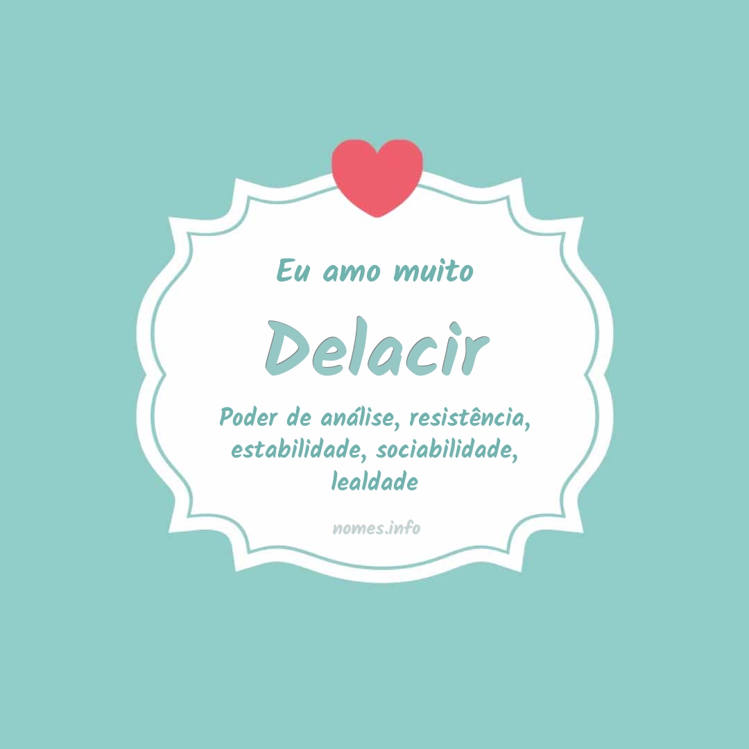 Eu amo muito Delacir