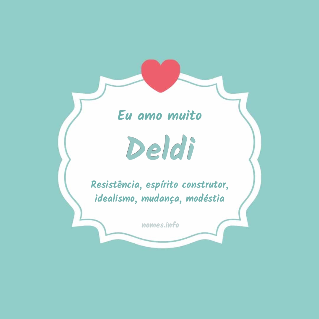 Eu amo muito Deldi