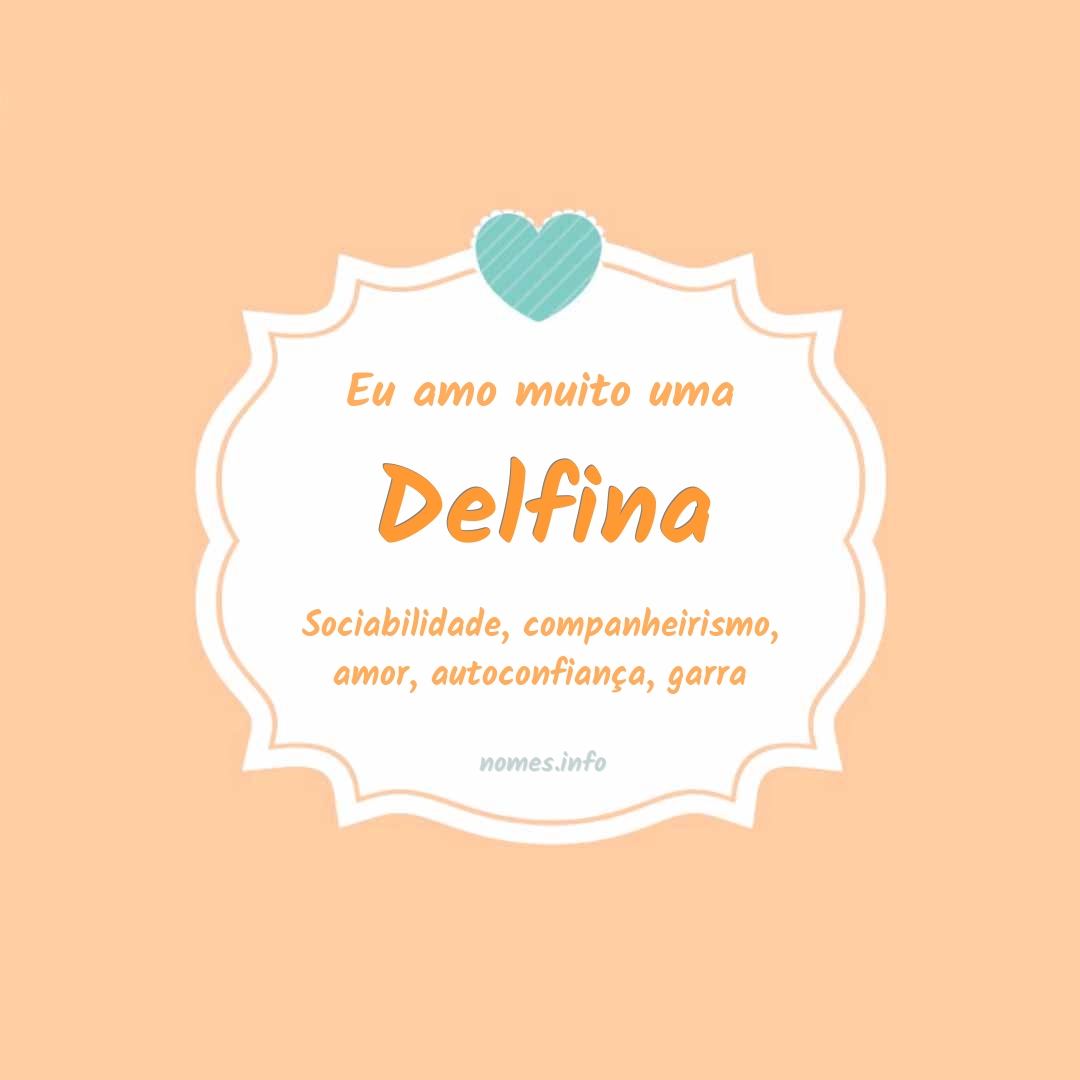 Eu amo muito Delfina